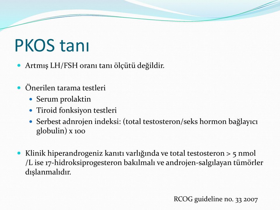 (total testosteron/seks hormon bağlayıcı globulin) x 100 Klinik hiperandrogeniz kanıtı