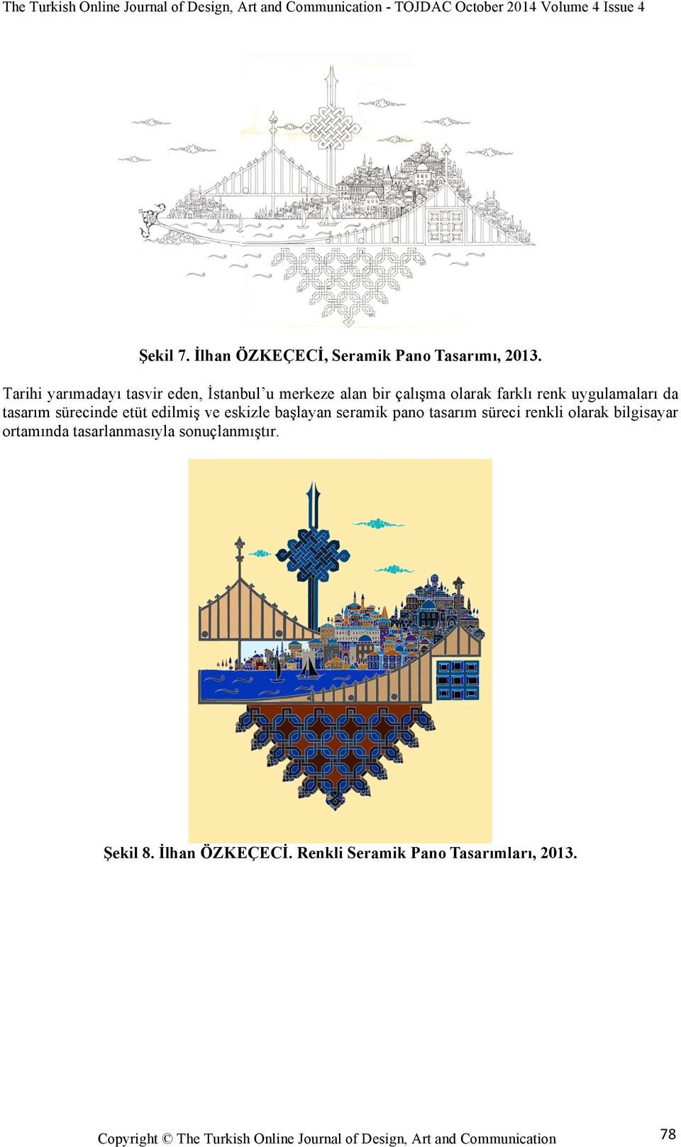 uygulamaları da tasarım sürecinde etüt edilmiş ve eskizle başlayan seramik pano tasarım