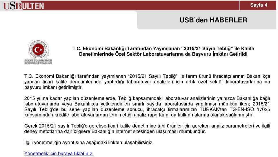 Ekonomi Bakanlığı tarafından yayımlanan 2015/21 Sayılı Tebliğ ile tarım ürünü ihracatçılarının Bakanlıkça yapılan ticari kalite denetimlerinde yaptırdığı laboratuvar analizleri için artık özel sektör