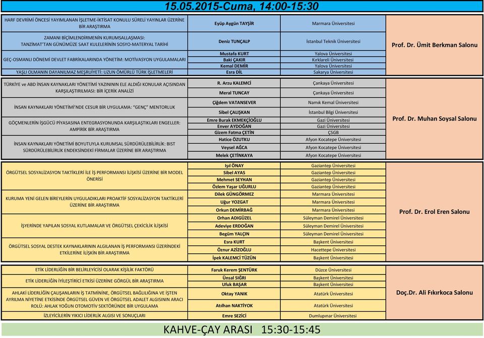 SAAT KULELERİNİN SOSYO-MATERYAL TARİHİ Deniz TUNÇALP İstanbul Teknik Üniversitesi Mustafa KURT GEÇ-OSMANLI DÖNEMİ DEVLET FABRİKALARINDA YÖNETİM: MOTİVASYON UYGULAMALARI Baki ÇAKIR Kırklareli