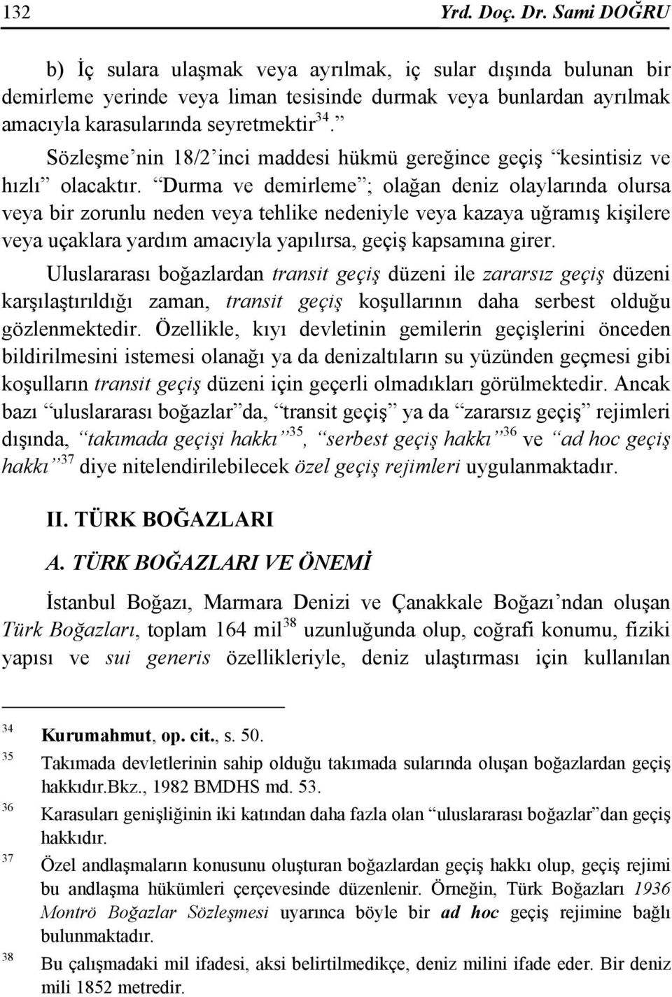 Sözleşme nin 18/2 inci maddesi hükmü gereğince geçiş kesintisiz ve hızlı olacaktır.