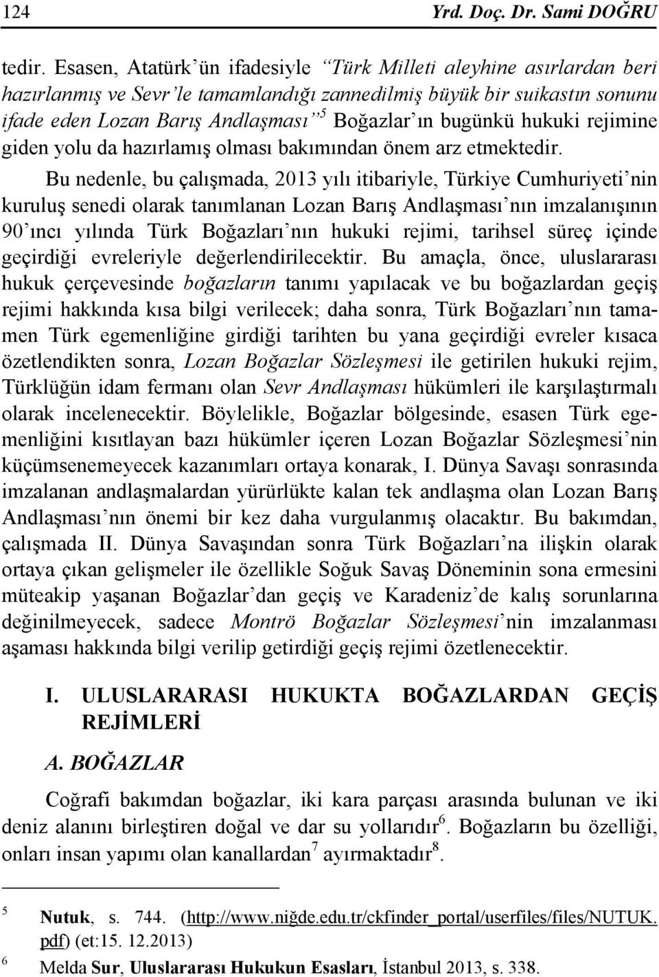 hukuki rejimine giden yolu da hazırlamış olması bakımından önem arz etmektedir.