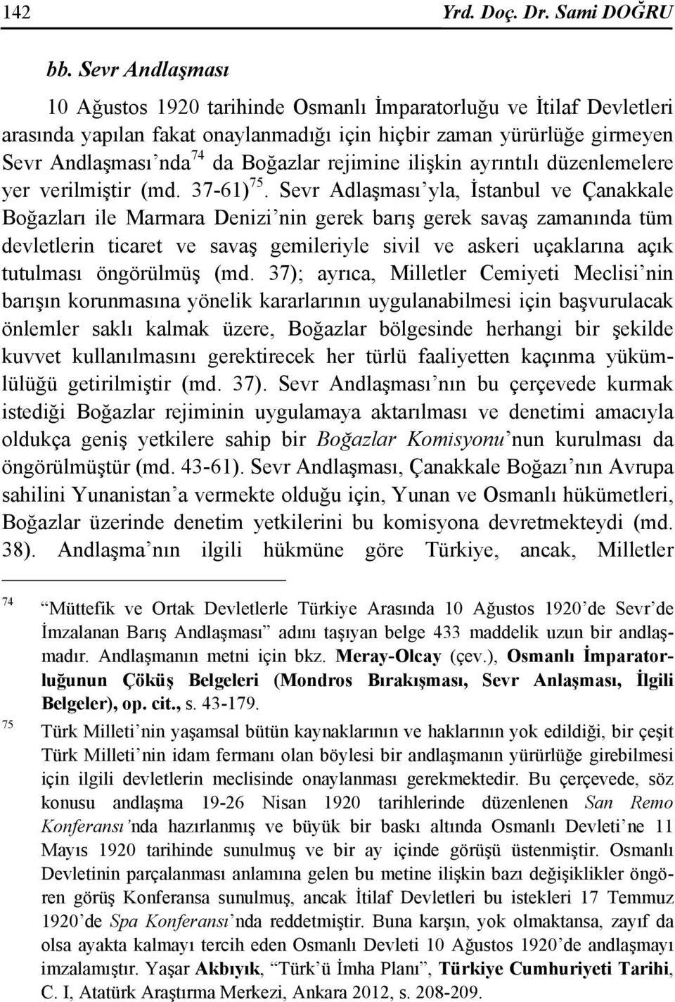 rejimine ilişkin ayrıntılı düzenlemelere yer verilmiştir (md. 37-61) 75.