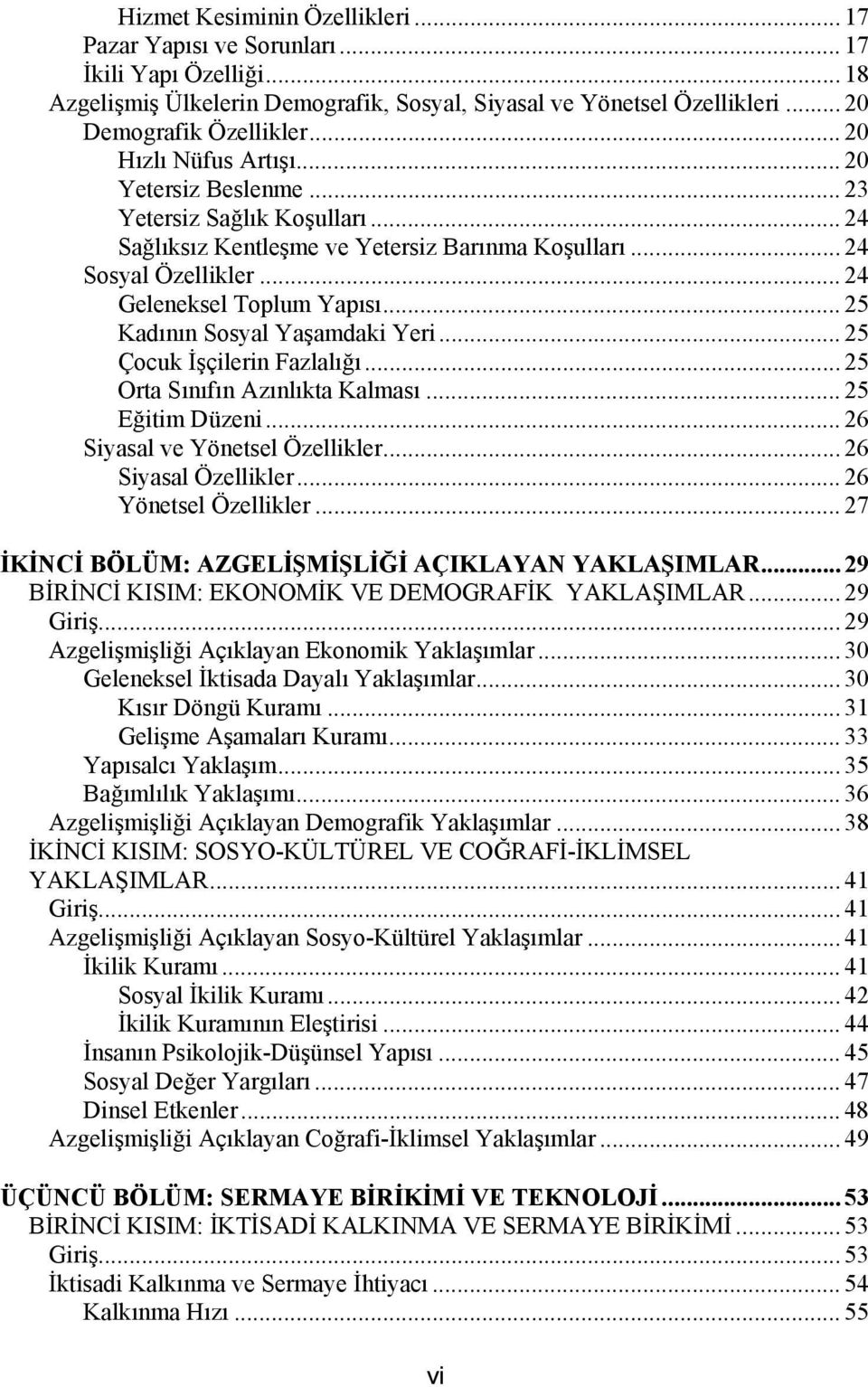 .. 25 Kadının Sosyal Yaşamdaki Yeri... 25 Çocuk İşçilerin Fazlalığı... 25 Orta Sınıfın Azınlıkta Kalması... 25 Eğitim Düzeni... 26 Siyasal ve Yönetsel Özellikler... 26 Siyasal Özellikler.