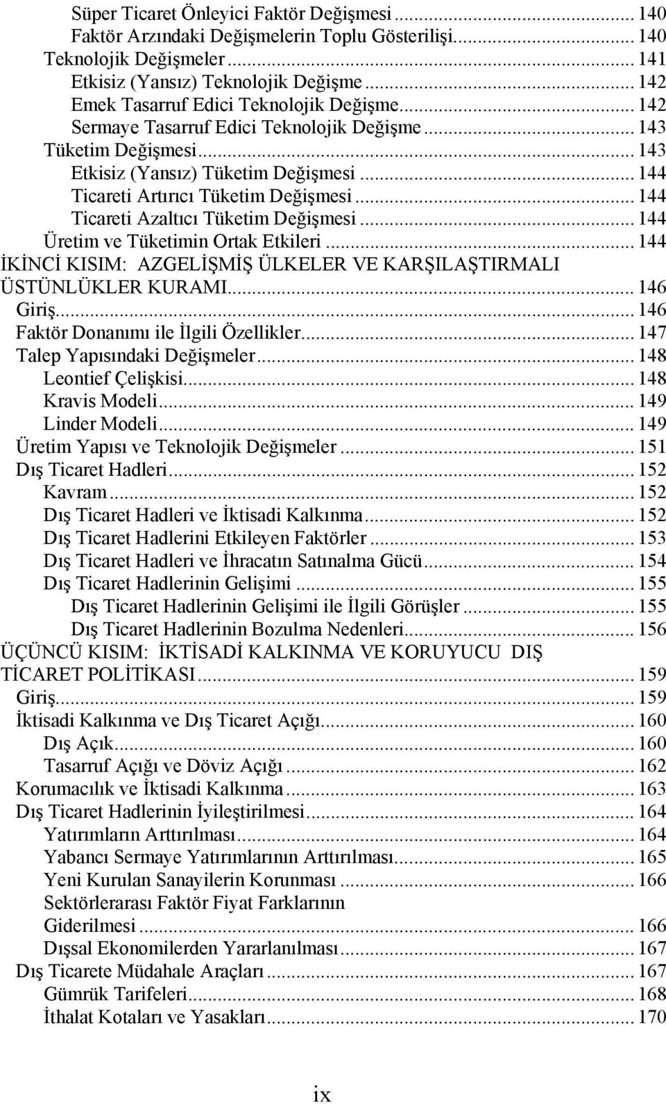 .. 144 Ticareti Artırıcı Tüketim Değişmesi... 144 Ticareti Azaltıcı Tüketim Değişmesi... 144 Üretim ve Tüketimin Ortak Etkileri.