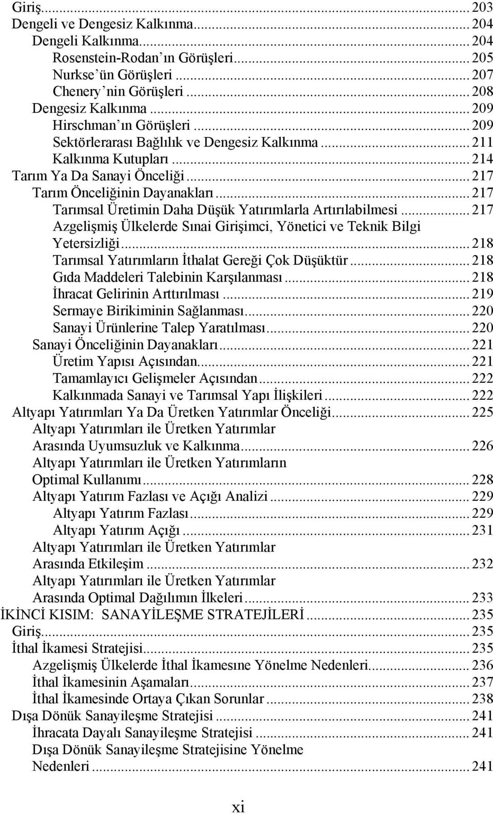 .. 217 Tarımsal Üretimin Daha Düşük Yatırımlarla Artırılabilmesi... 217 Azgelişmiş Ülkelerde Sınai Girişimci, Yönetici ve Teknik Bilgi Yetersizliği.