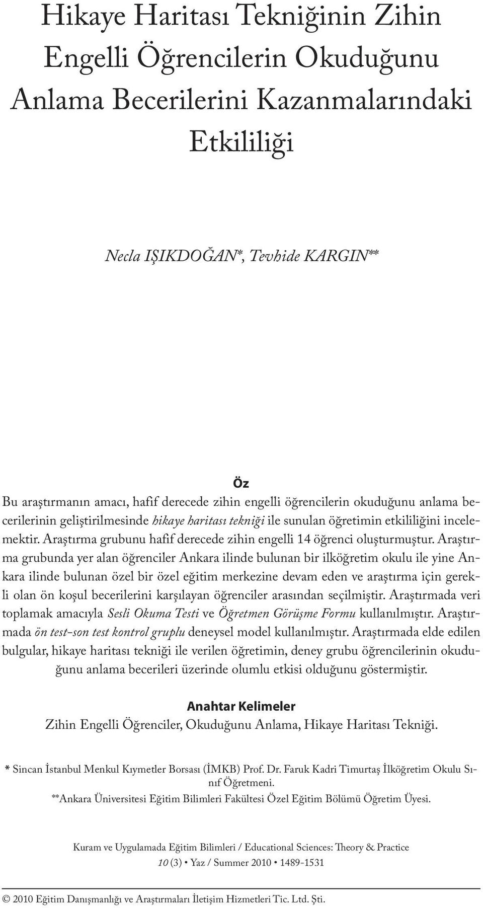 zihin engelli öğrencilerin okuduğunu anlama becerilerinin geliştirilmesinde hikaye haritası tekniği ile sunulan öğretimin etkililiğini incelemektir.