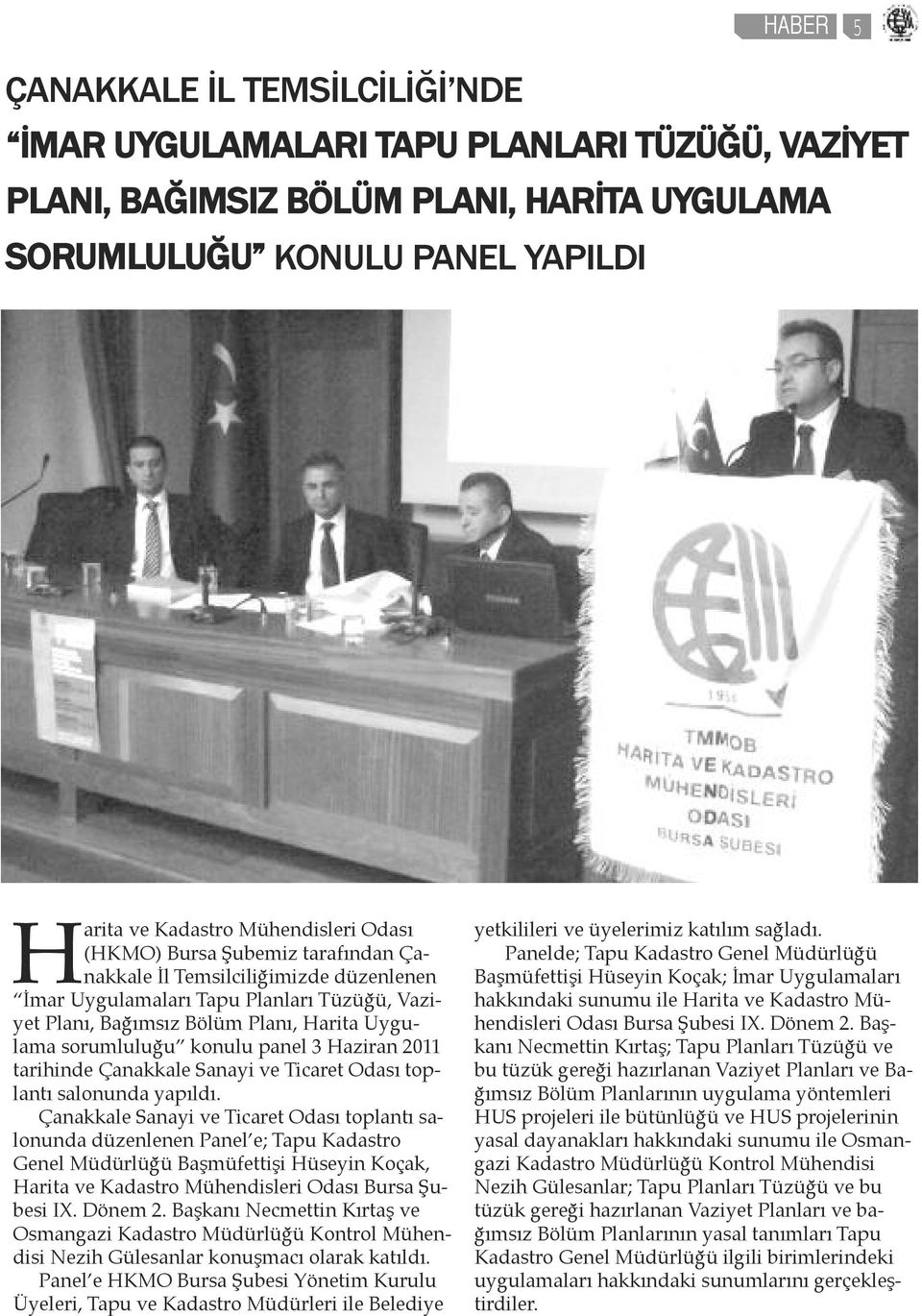 Haziran 2011 tarihinde Çanakkale Sanayi ve Ticaret Odası toplantı salonunda yapıldı.