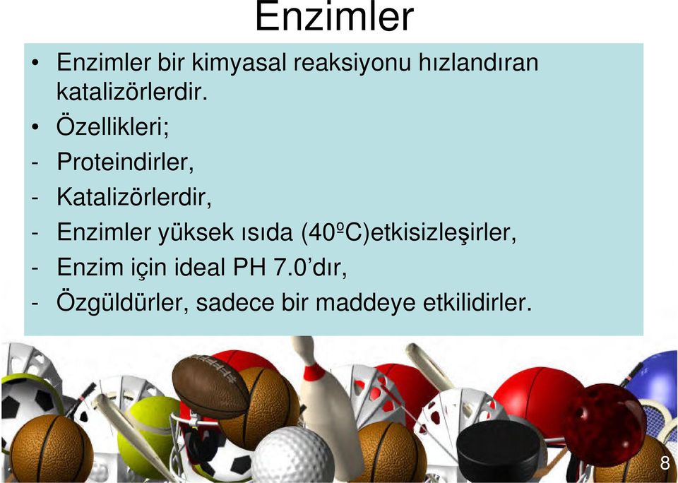 Özellikleri; - Proteindirler, - Katalizörlerdir, - Enzimler