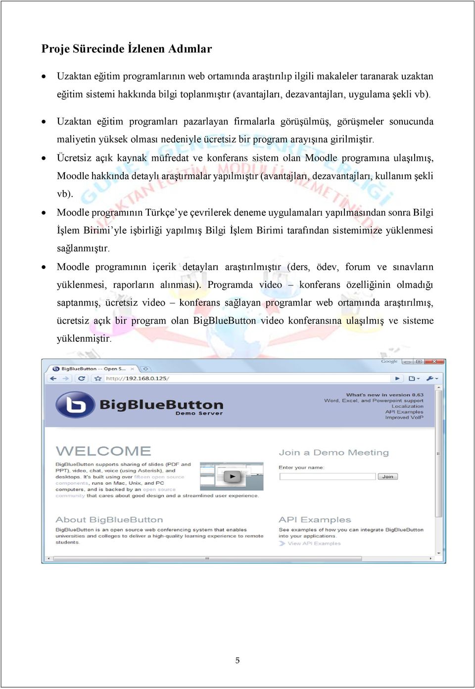 Ücretsiz açık kaynak müfredat ve konferans sistem olan Moodle programına ulaşılmış, Moodle hakkında detaylı araştırmalar yapılmıştır (avantajları, dezavantajları, kullanım şekli vb).