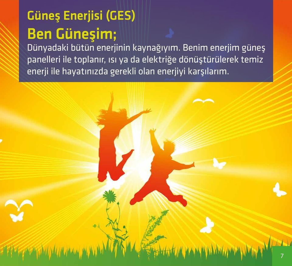 Benim enerjim güneş panelleri ile toplanır, ısı ya da