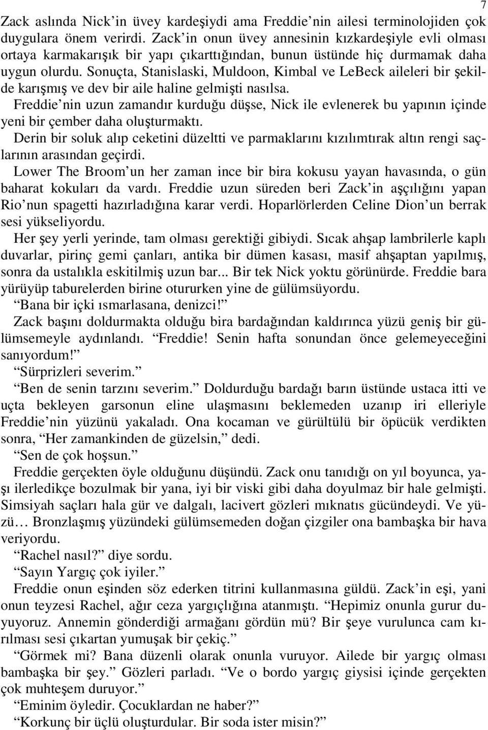 Sonuçta, Stanislaski, Muldoon, Kimbal ve LeBeck aileleri bir şekilde karışmış ve dev bir aile haline gelmişti nasılsa.