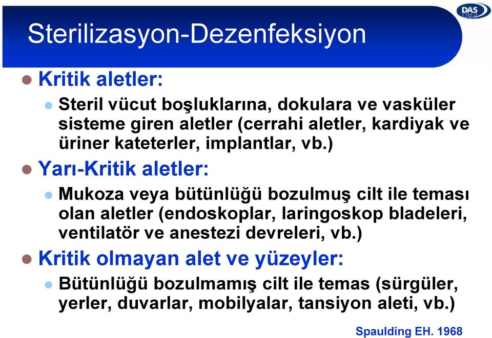 ) Mukoza veya bütünlüğü bozulmuş cilt ile teması olan aletler (endoskoplar, laringoskop bladeleri, ventilatör ve anestezi