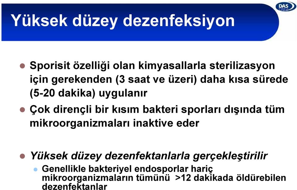 dışında tüm mikroorganizmaları inaktive eder Yüksek düzey dezenfektanlarla gerçekleştirilir