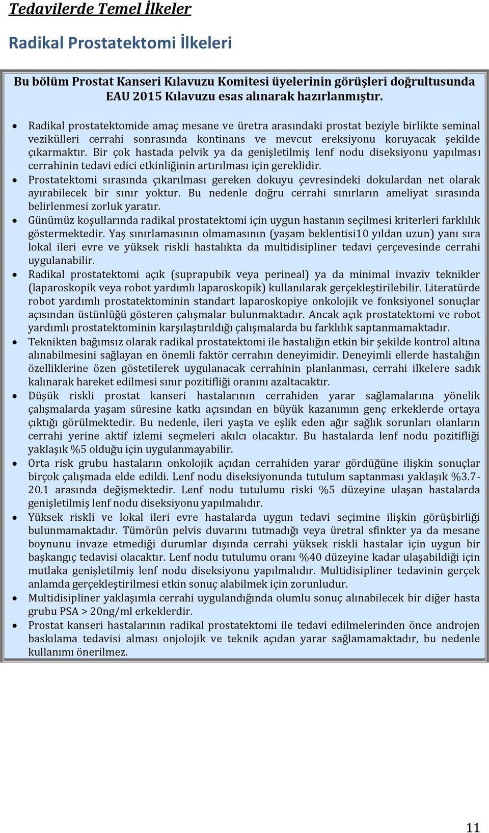 Bir çok hastada pelvik ya da genişletilmiş lenf nodu diseksiyonu yapılması cerrahinin tedavi edici etkinliğinin artırılması için gereklidir.