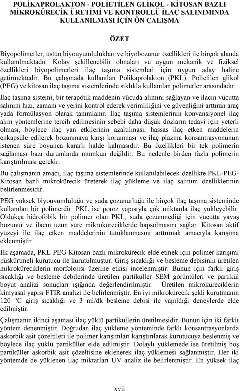 Bu çalışmada kullanılan Polikaprolakton (PKL), Polietilen glikol (PEG) ve kitosan ilaç taşıma sistemlerinde sıklıkla kullanılan polimerler arasındadır.