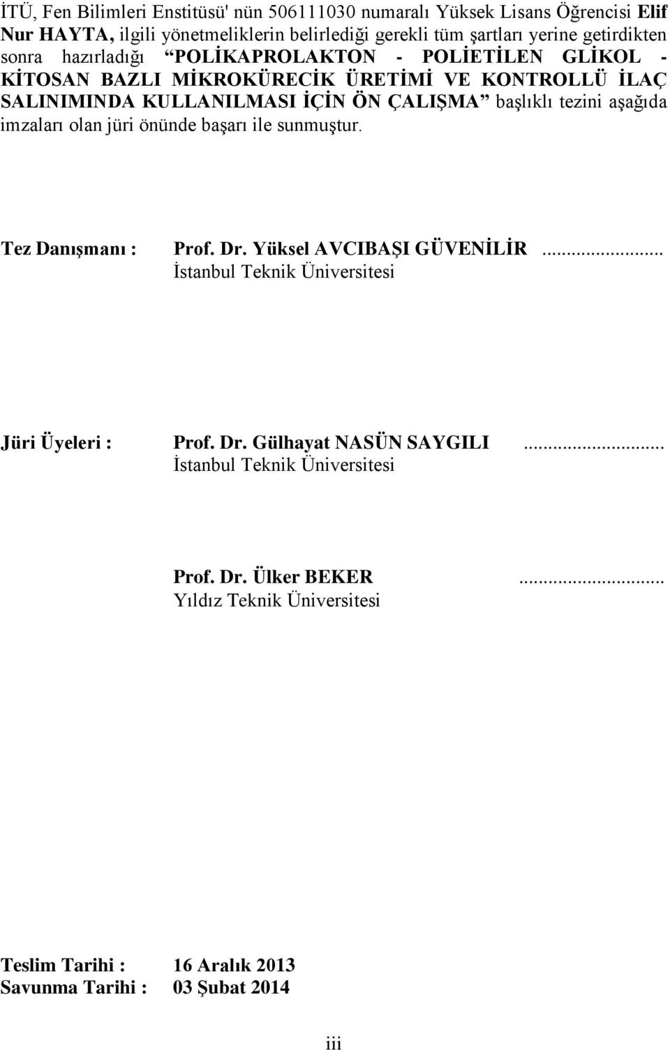 aşağıda imzaları olan jüri önünde başarı ile sunmuştur. Tez Danışmanı : Prof. Dr. Yüksel AVCIBAŞI GÜVENİLİR... İstanbul Teknik Üniversitesi Jüri Üyeleri : Prof. Dr. Gülhayat NASÜN SAYGILI.