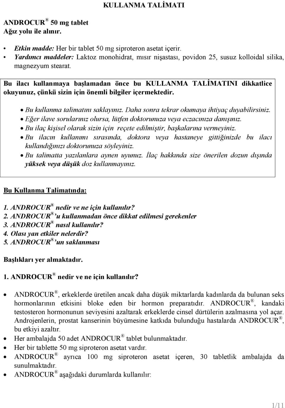 Bu ilacı kullanmaya başlamadan önce bu KULLANMA TALĐMATINI dikkatlice okuyunuz, çünkü sizin için önemli bilgiler içermektedir. Bu kullanma talimatını saklayınız.