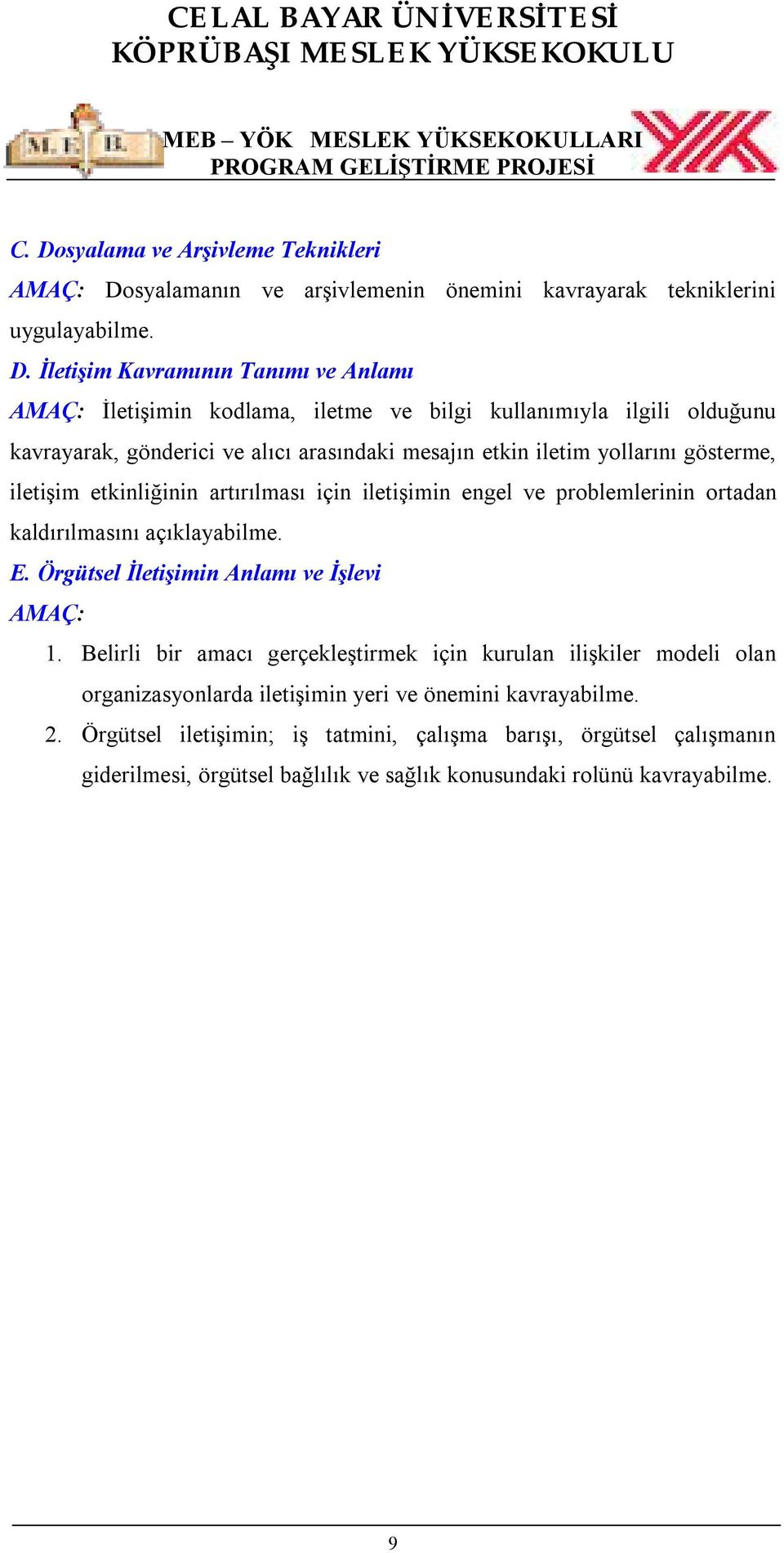 problemlerinin ortadan kaldırılmasını açıklayabilme. E. Örgütsel İletişimin Anlamı ve İşlevi AMAÇ: 1.