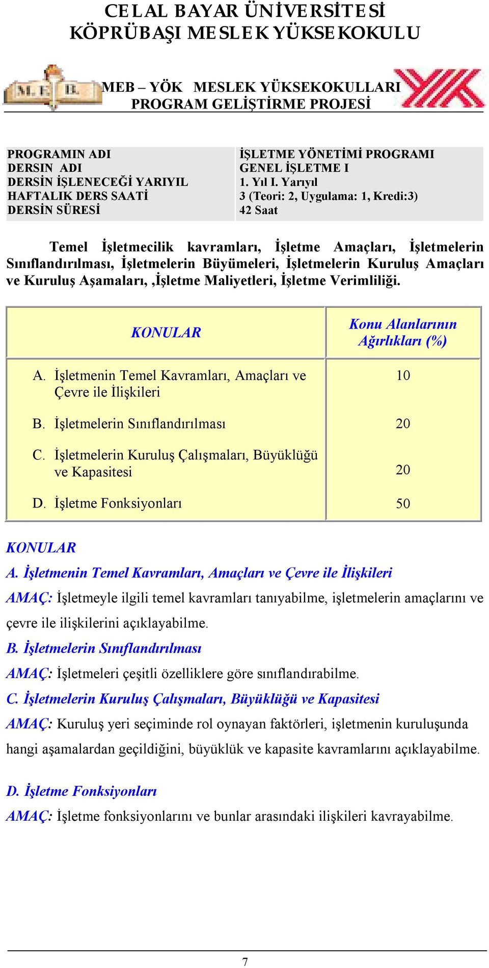 Aşamaları,,İşletme Maliyetleri, İşletme Verimliliği. A. İşletmenin Temel Kavramları, Amaçları ve Çevre ile İlişkileri B. İşletmelerin Sınıflandırılması C.