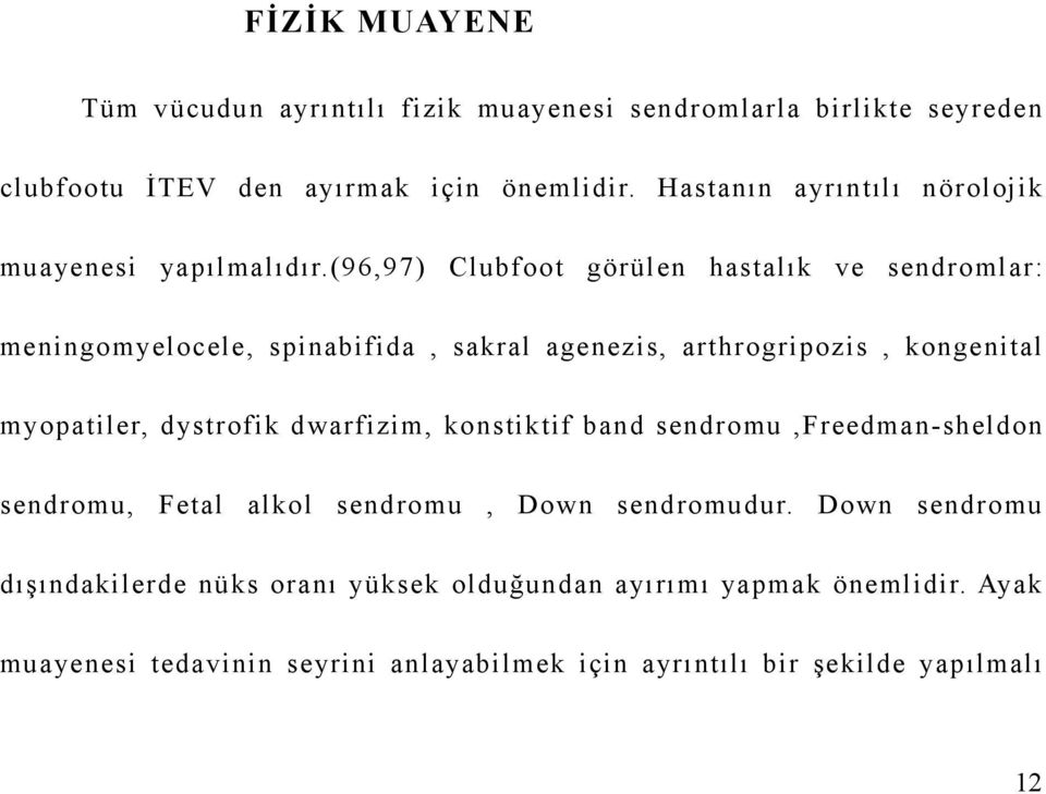 (96,97) Clubfoot görülen hastalık ve sendromlar: meningomyelocele, spinabifida, sakral agenezis, arthrogripozis, kongenital myopatiler, dystrofik