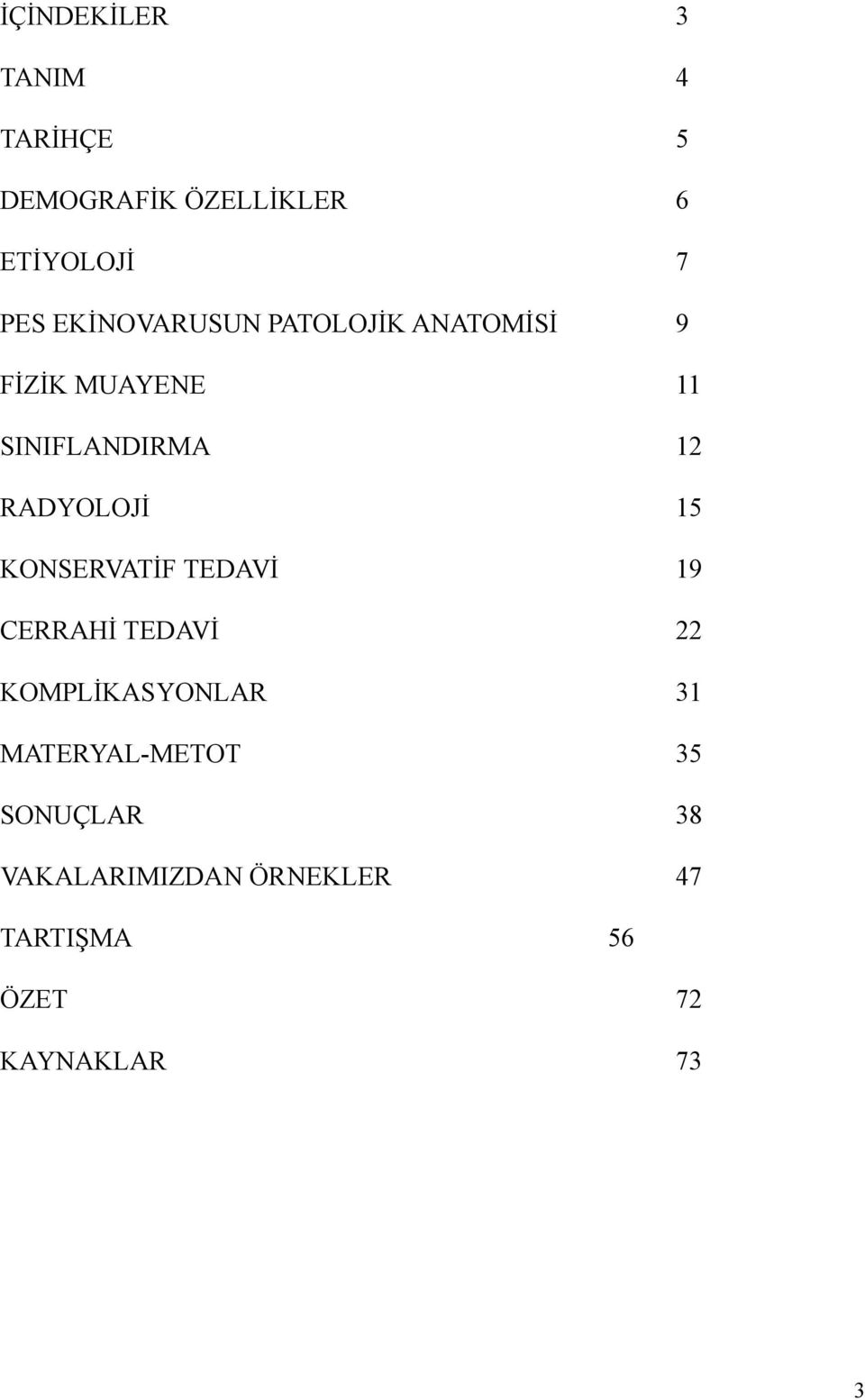 5 KONSERVATİF TEDAVİ 9 CERRAHİ TEDAVİ 22 KOMPLİKASYONLAR 3 MATERYAL-METOT