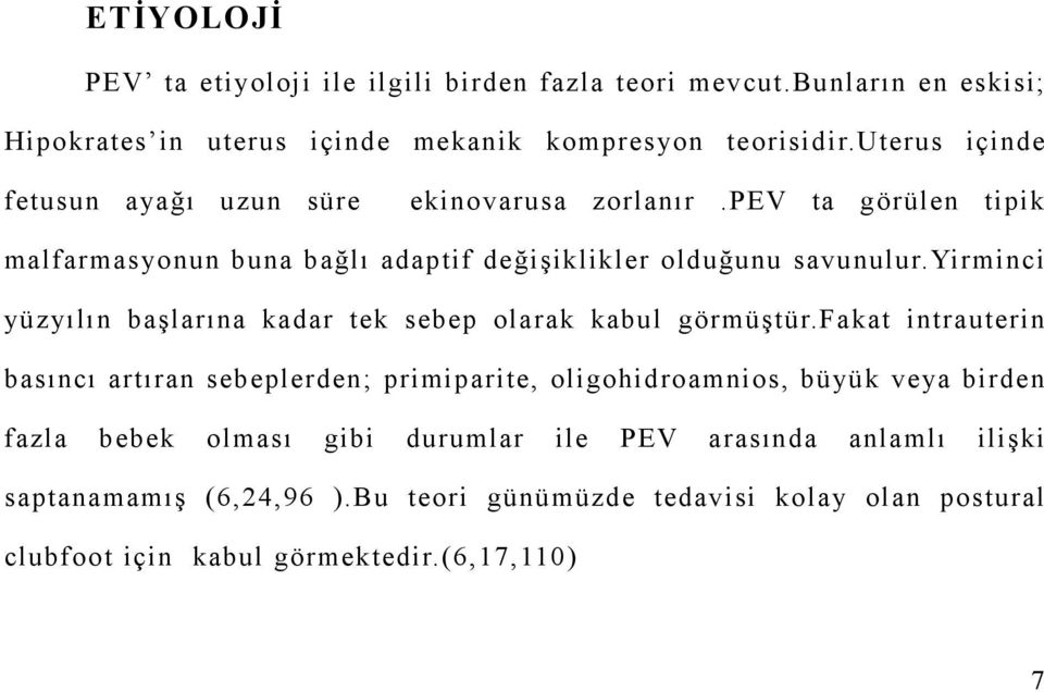 yirminci yüzyılın başlarına kadar tek sebep olarak kabul görmüştür.