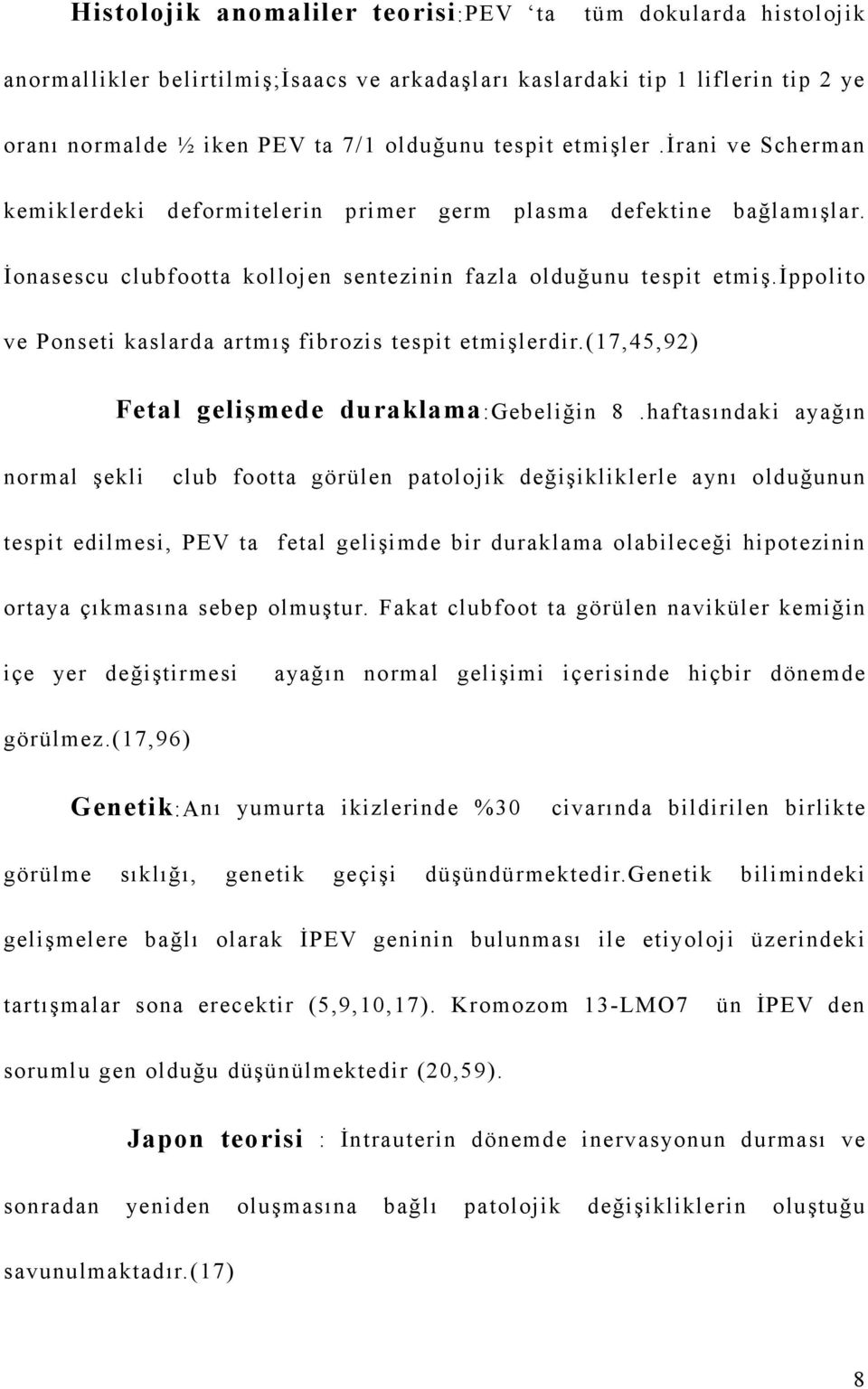 ippolito ve Ponseti kaslarda artmış fibrozis tespit etmişlerdir.(7,45,92) Fetal gelişmede duraklama :Gebeliğin 8.