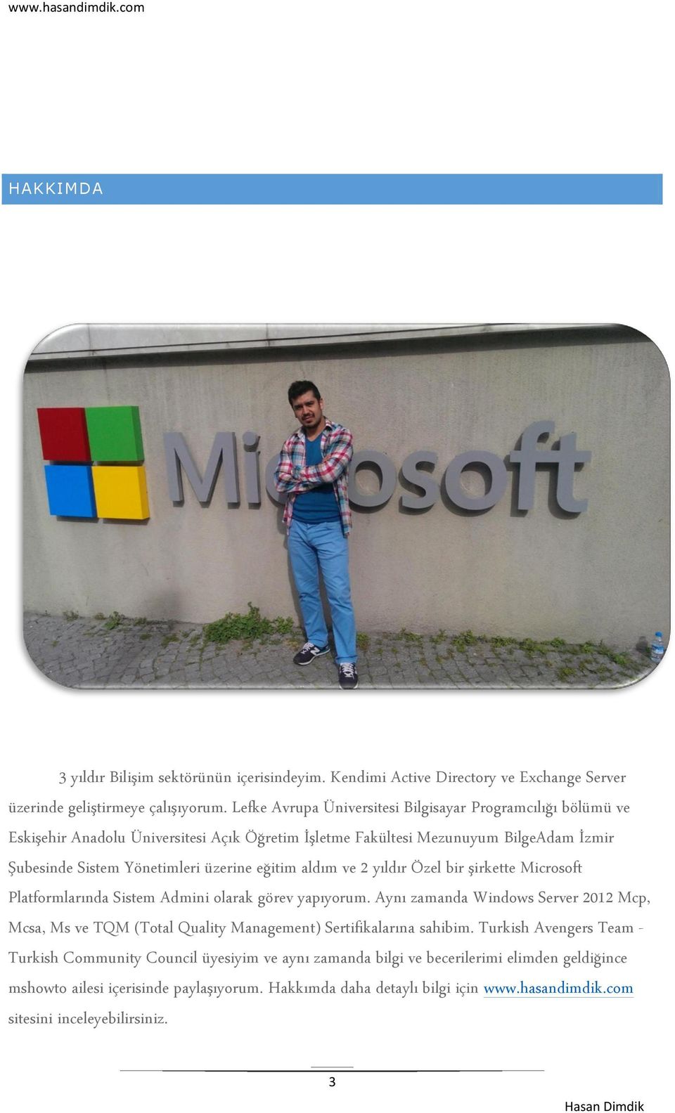 aldım ve 2 yıldır Özel bir şirkette Microsoft Platformlarında Sistem Admini olarak görev yapıyorum.