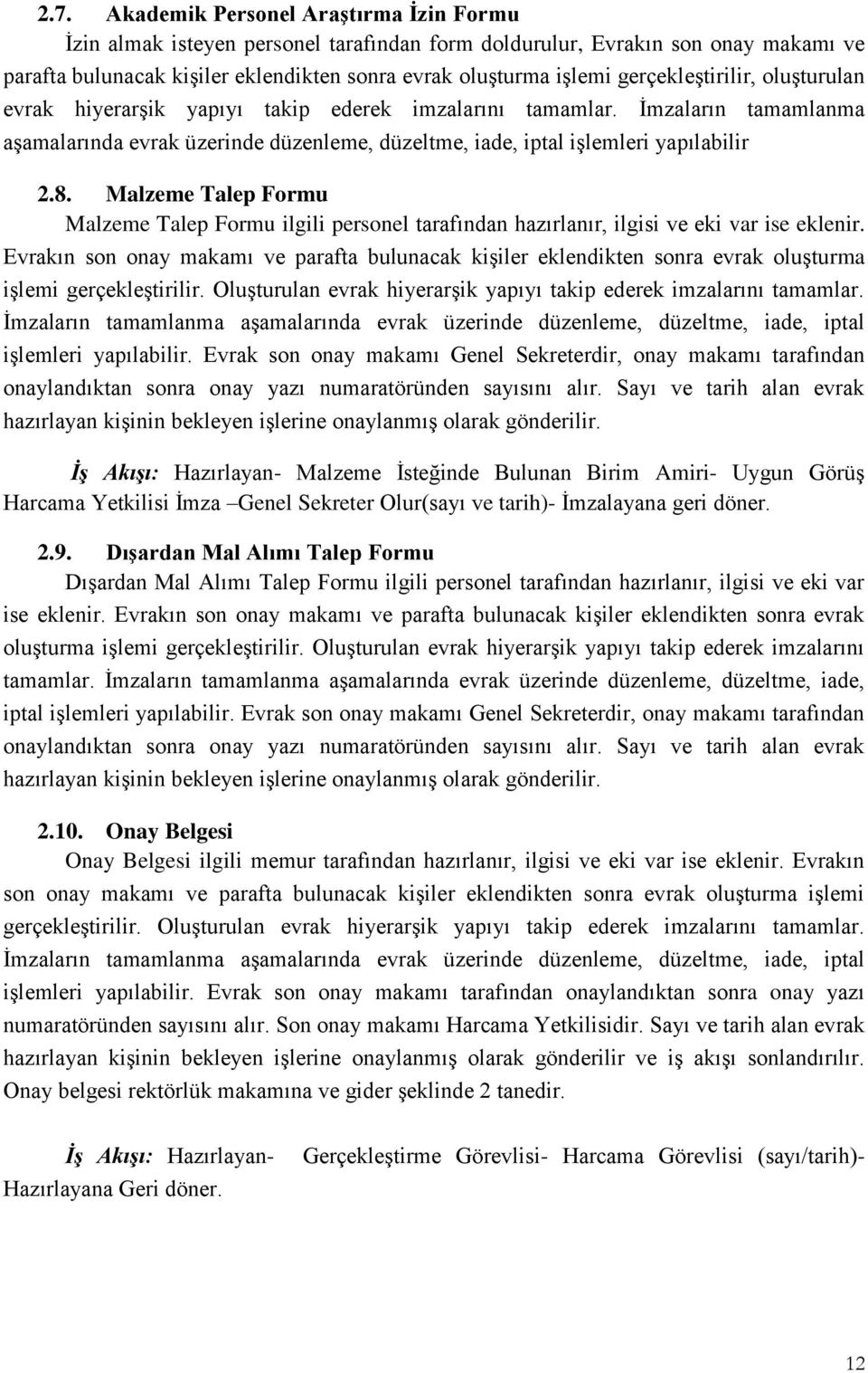 Malzeme Talep Formu Malzeme Talep Formu ilgili personel tarafından hazırlanır, ilgisi ve eki var ise eklenir.