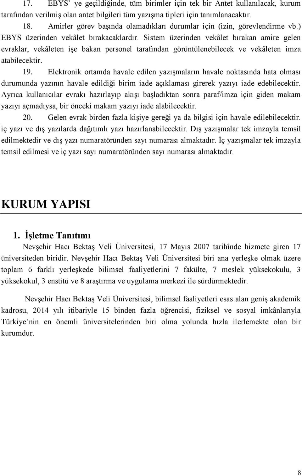 Sistem üzerinden vekâlet bırakan amire gelen evraklar, vekâleten işe bakan personel tarafından görüntülenebilecek ve vekâleten imza atabilecektir. 19.