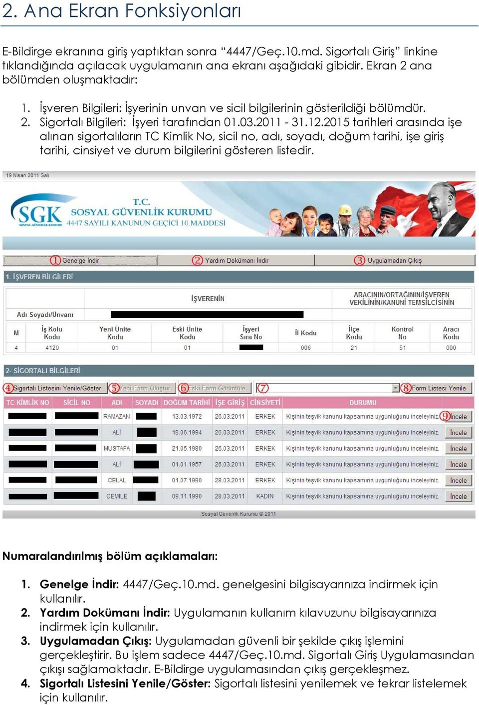 2015 tarihleri arasında işe alınan sigortalıların TC Kimlik No, sicil no, adı, soyadı, doğum tarihi, işe giriş tarihi, cinsiyet ve durum bilgilerini gösteren listedir.