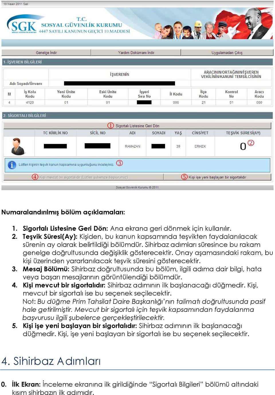 Onay aşamasındaki rakam, bu kişi üzerinden yararlanılacak teşvik süresini gösterecektir. 3.