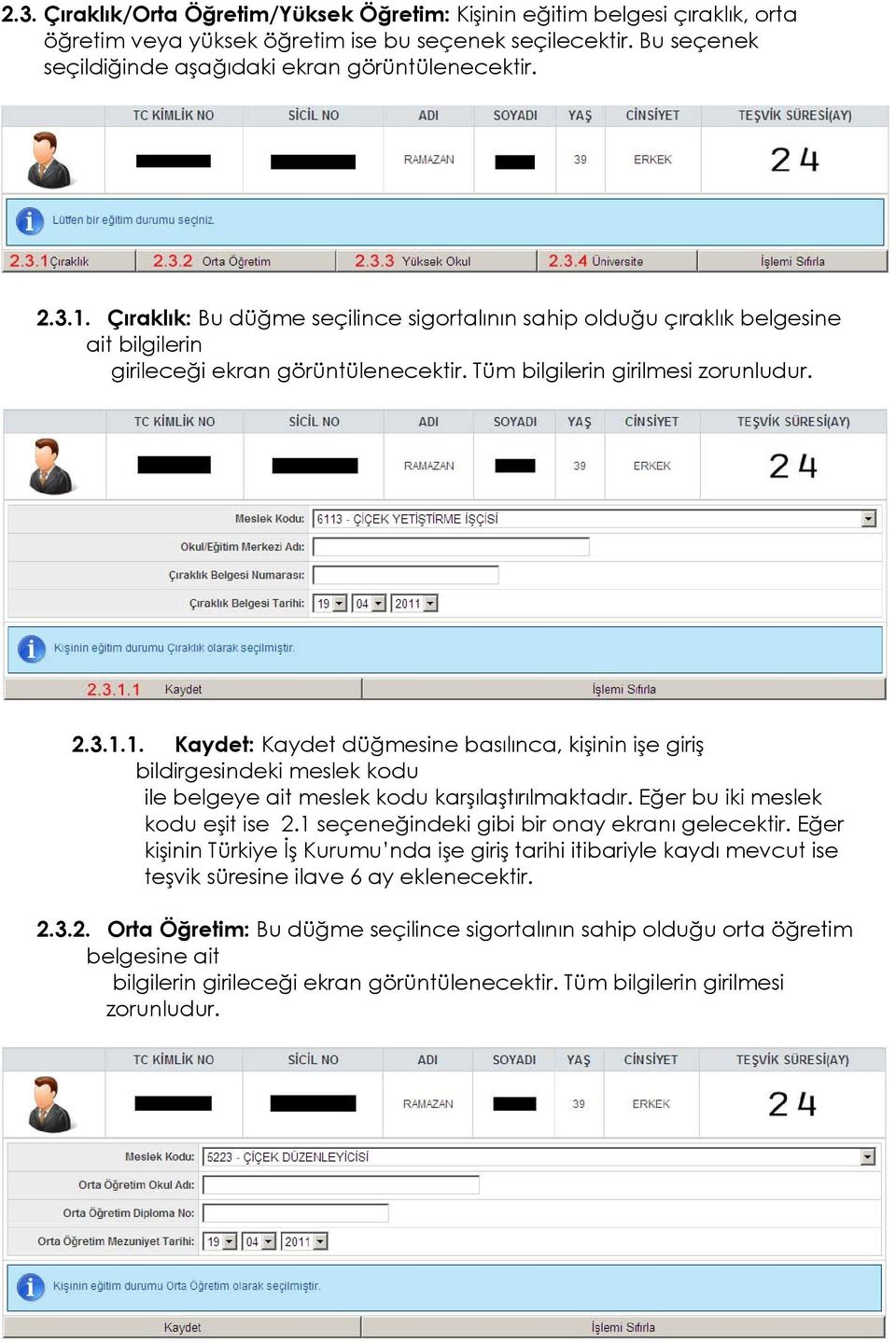 Eğer bu iki meslek kodu eşit ise 2.1 seçeneğindeki gibi bir onay ekranı gelecektir.