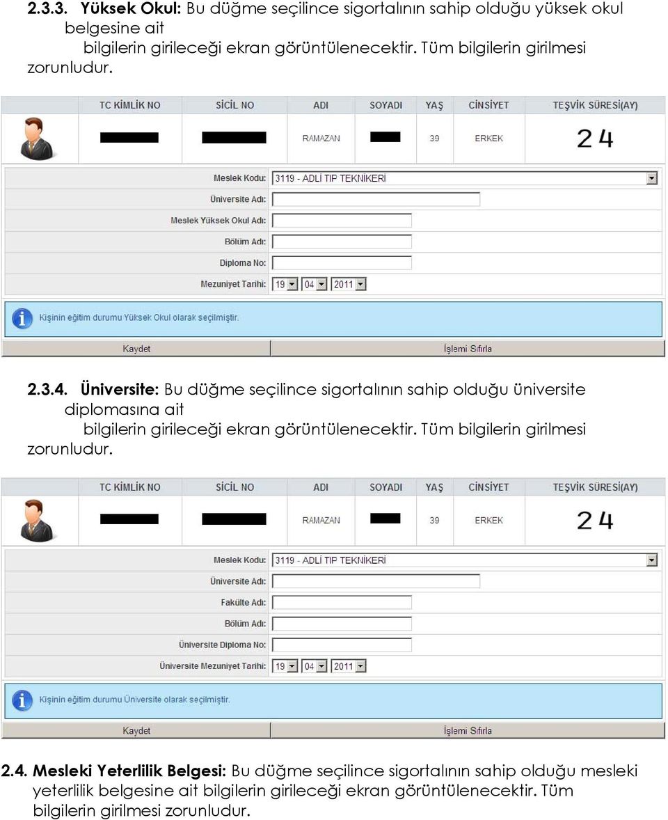 Üniversite: Bu düğme seçilince sigortalının sahip olduğu üniversite diplomasına ait bilgilerin girileceği ekran görüntülenecektir.