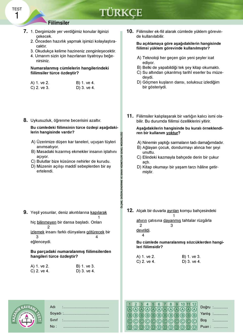 Fiilimsiler ek-fiil alarak cümlede yüklem görevinde kullanılabilir. Bu açıklamaya göre aşağıdakilerin hangisinde fiilimsi yüklem görevinde kullanılmıştır?