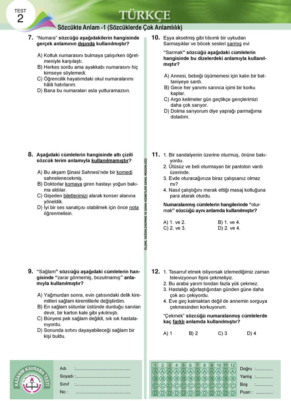 Eşya aksetmiş gibi tılsımlı bir uykudan Sarmaşıklar ve böcek sesleri sarmış evi Sarmak sözcüğü aşağıdaki cümlelerin hangisinde bu dizelerdeki anlamıyla kullanılmıştır?