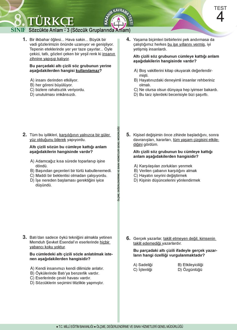 Bu parçadaki altı çizili söz grubunun yerine aşağıdakilerden hangisi kullanılamaz? A) insanı derinden etkiliyor. B) her göreni büyülüyor. C) bizlere rahatsızlık veriyordu. D) unutulması imkânsızdı.