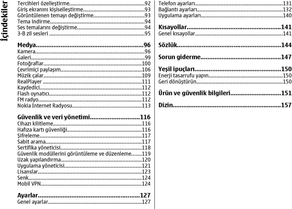 ..116 Cihazı kilitleme...116 Hafıza kartı güvenliği...116 Şifreleme...117 Sabit arama...117 Sertifika yöneticisi...118 Güvenlik modüllerini görüntüleme ve düzenleme...119 Uzak yapılandırma.