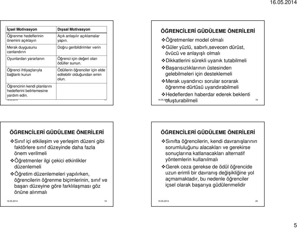 17 Öğretmenler model olmalı Güler yüzlü, sabırlı,sevecen dürüst, övücü ve anlayışlı olmalı Dikkatlerini sürekli uyanık tutabilmeli Başarısızlıklarının üstesinden gelebilmeleri için desteklemeli Merak