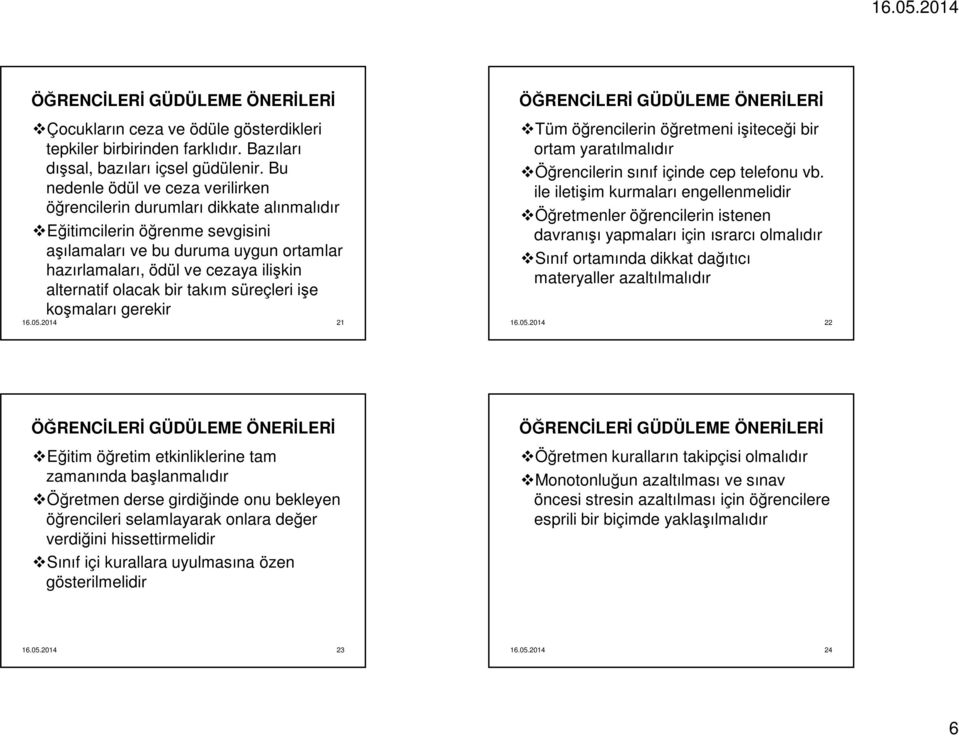 olacak bir takım süreçleri işe koşmaları gerekir 21 Tüm öğrencilerin öğretmeni işiteceği bir ortam yaratılmalıdır Öğrencilerin sınıf içinde cep telefonu vb.