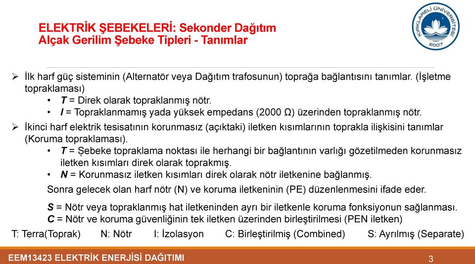 İkinci harf elektrik tesisatının korunmasız (açıktaki) iletken kısımlarının toprakla ilişkisini tanımlar (Koruma topraklaması).