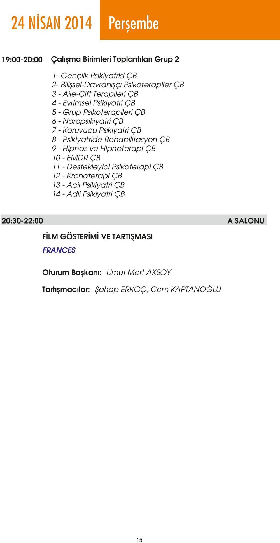 Rehabilitasyon ÇB 9 - Hipnoz ve Hipnoterapi ÇB 10 - EMDR ÇB 11 - Destekleyici Psikoterapi ÇB 12 - Kronoterapi ÇB 13 - Acil Psikiyatri ÇB 14 - Adli