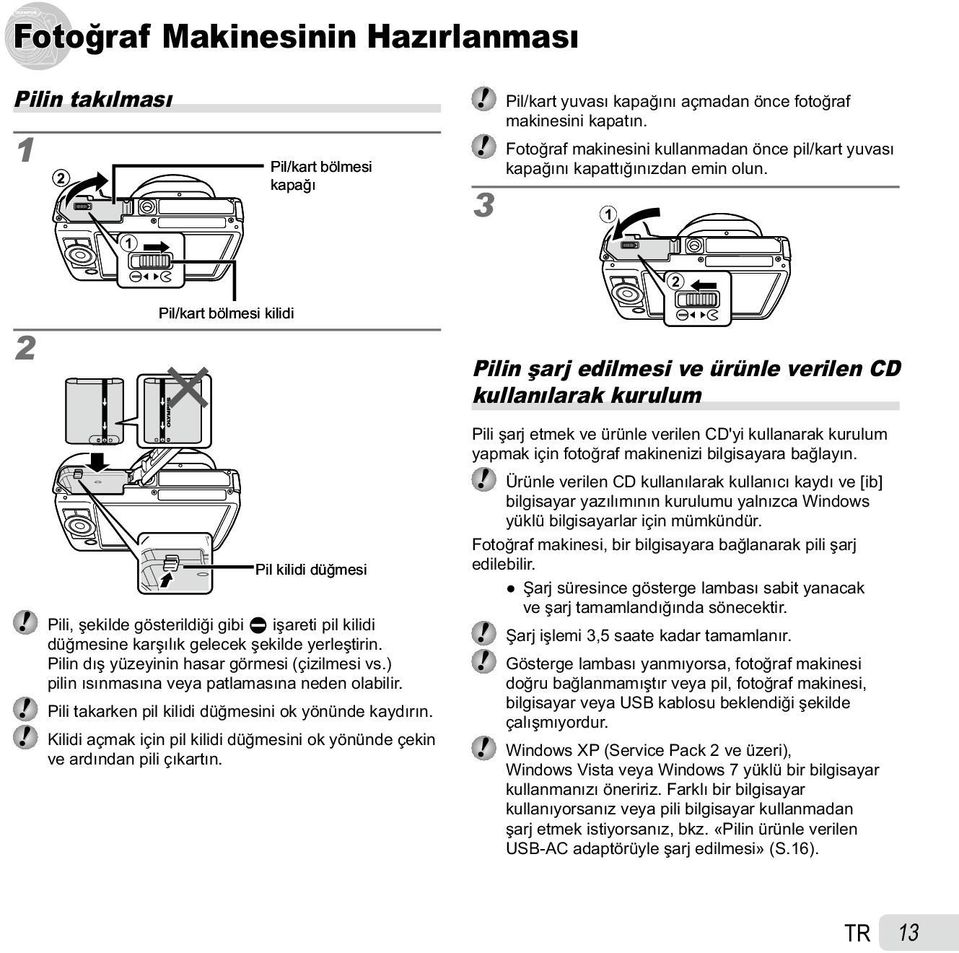 1 2 2 Pil/kart bölmesi kilidi Pil kilidi düğmesi Pili, şekilde gösterildiği gibi C işareti pil kilidi düğmesine karşılık gelecek şekilde yerleştirin. Pilin dış yüzeyinin hasar görmesi (çizilmesi vs.