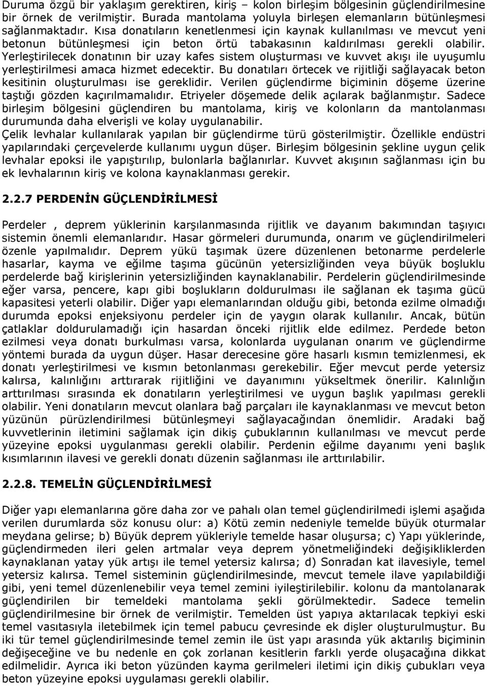 Yerleştirilecek donatının bir uzay kafes sistem oluşturması ve kuvvet akışı ile uyuşumlu yerleştirilmesi amaca hizmet edecektir.