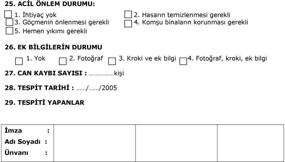 Hemen yıkımı gerekli 26. EK BİLGİLERİN DURUMU 1. Yok 2. Fotoğraf 3. Kroki ve ek bilgi 4.