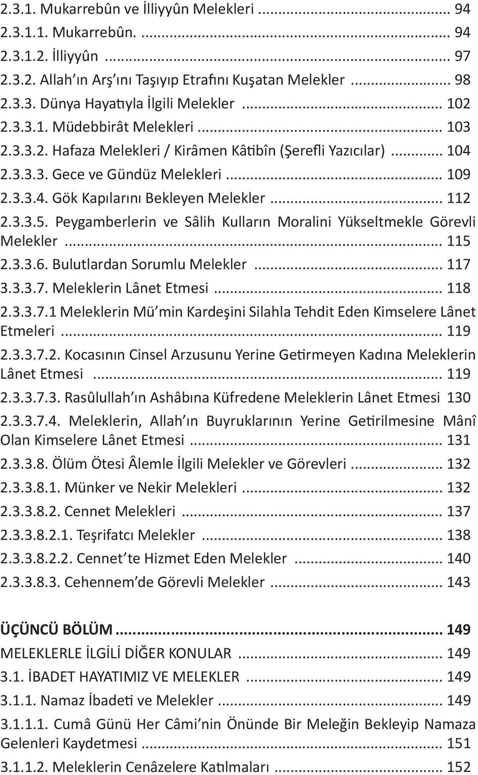 .. 112 2.3.3.5. Peygamberlerin ve Sâlih Kulların Moralini Yükseltmekle Görevli Melekler... 115 2.3.3.6. Bulutlardan Sorumlu Melekler... 117 