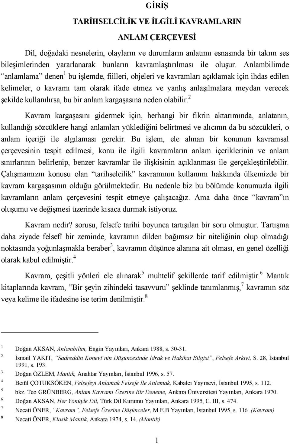 Anlambilimde anlamlama denen 1 bu işlemde, fiilleri, objeleri ve kavramları açıklamak için ihdas edilen kelimeler, o kavramı tam olarak ifade etmez ve yanlış anlaşılmalara meydan verecek şekilde