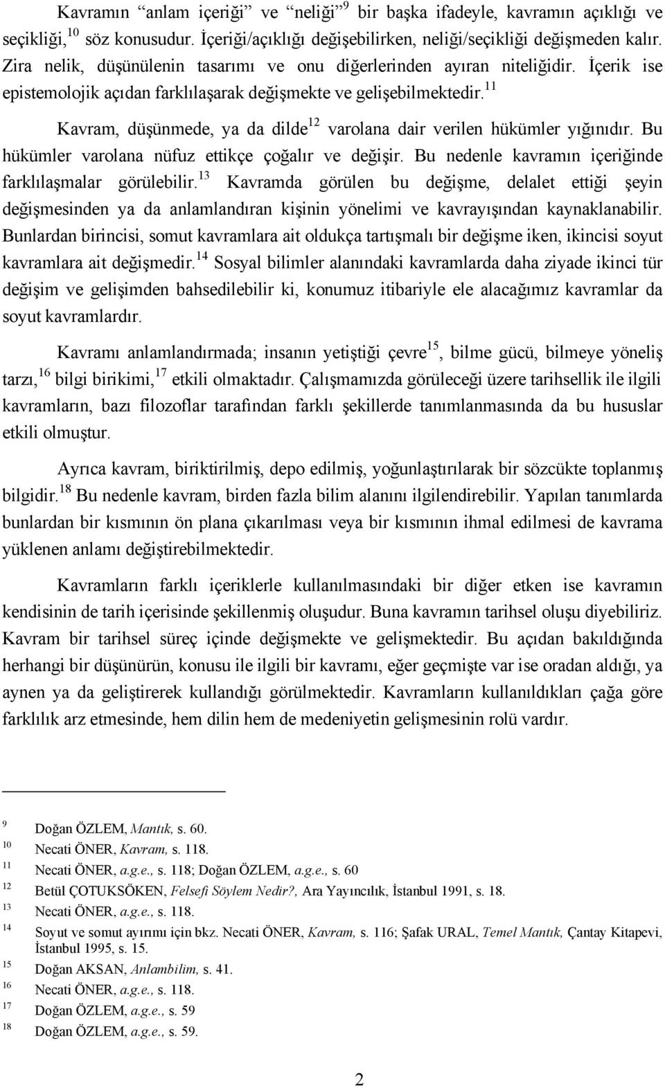 11 Kavram, düşünmede, ya da dilde 12 varolana dair verilen hükümler yığınıdır. Bu hükümler varolana nüfuz ettikçe çoğalır ve değişir. Bu nedenle kavramın içeriğinde farklılaşmalar görülebilir.