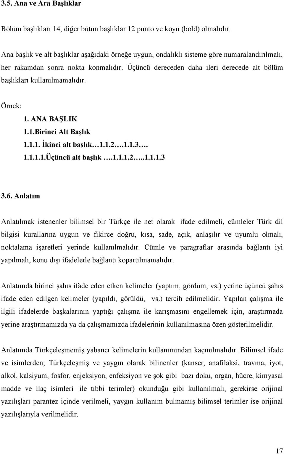 Üçüncü dereceden daha ileri derecede alt bölüm başlıkları kullanılmamalıdır. Örnek: 1. ANA BAŞLIK 1.1.Birinci Alt Başlık 1.1.1. İkinci alt başlık 1.1.2.1.1.3. 1.1.1.1.Üçüncü alt başlık.1.1.1.2..1.1.1.3 3.